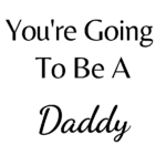 You're Going To Be A Daddy