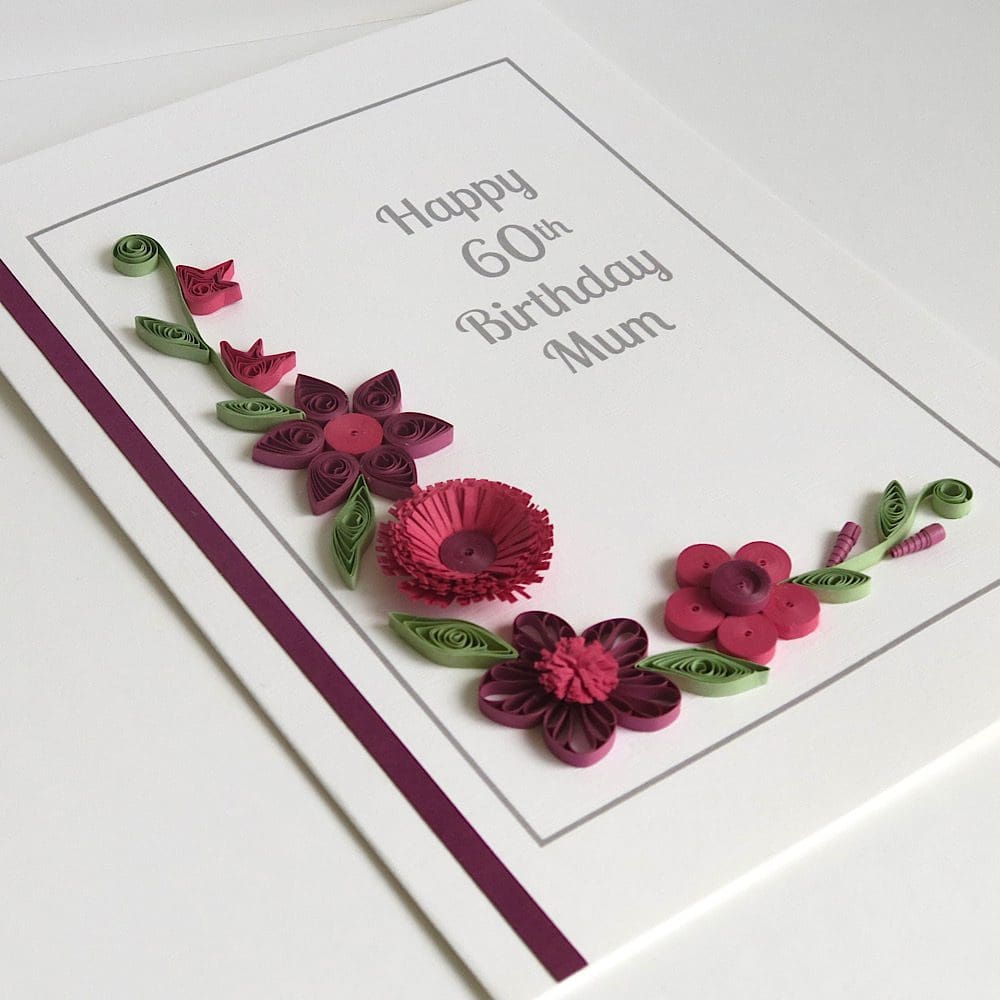 Handmade 60th birthday card for mum with quilled flowers